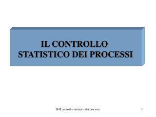 IL CONTROLLO STATISTICO DEI PROCESSI