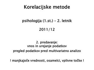 Korelacijske metode psihologija (1.st.) – 2. letnik 2011/12 2. predavanje: