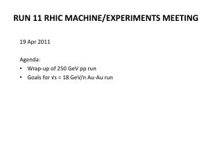 Run 11 RHIC Machine/Experiments Meeting