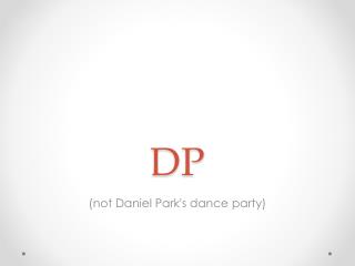 (not Daniel Park's dance party)