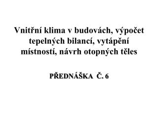 Vnitřní klima v budovách, výpočet tepelných bilancí, vytápění místností, návrh otopných těles