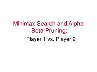 Minimax Search and Alpha-Beta Pruning: