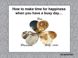 How to make time for happiness when you have a busy day