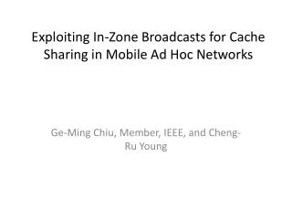 Exploiting In-Zone Broadcasts for Cache Sharing in Mobile Ad Hoc Networks