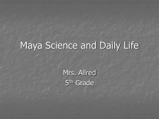 Maya Science and Daily Life