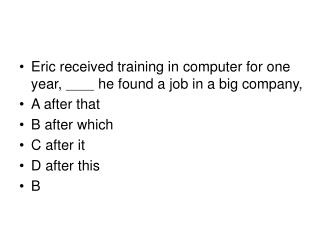 Eric received training in computer for one year, ＿＿ he found a job in a big company,