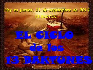 Hoy es jueves, 11 de septiembre de 2014 13 BAKTUN…