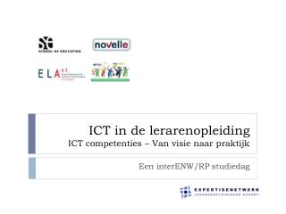 ICT in de lerarenopleiding ICT competenties – Van visie naar praktijk