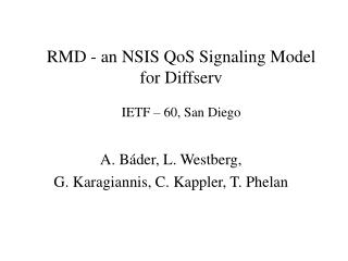 RMD - an NSIS QoS Signaling Model for Diffserv IETF – 60, San Diego
