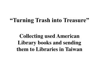 “Turning Trash into Treasure”