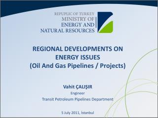 REGIONAL DEVELOPMENTS ON ENERGY ISSUES ( O i l And Gas P i pel i nes / Projects )