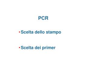 PCR Scelta dello stampo Scelta dei primer