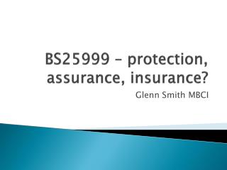 BS25999 – protection, assurance, insurance?