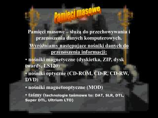 Pamięci masowe – służą do przechowywania i przenoszenia danych komputerowych.