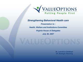 Strengthening Behavioral Health care Presentation to : Health, Welfare and Institutions Committee