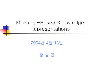 Meaning-Based Knowledge Representations