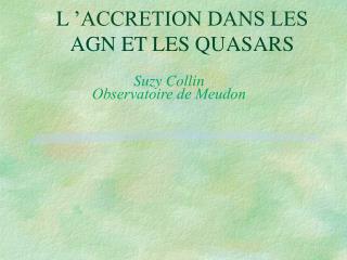 L ’ACCRETION DANS LES AGN ET LES QUASARS