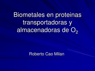Biometales en proteinas transportadoras y almacenadoras de O 2