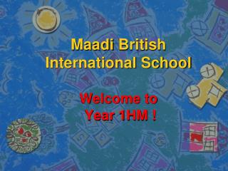 Maadi British International School Welcome to Year 1HM !