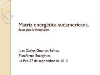 Matriz energética sudamericana. Bases para la integración