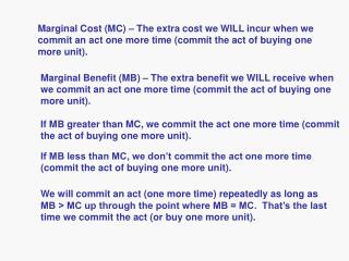 Marginal Cost (MC) – The extra cost we WILL incur when we