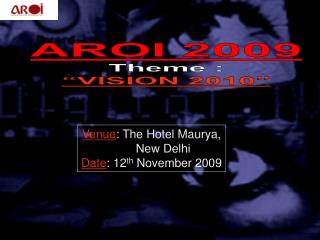 AROI 2009 Theme : “VISION 2010”