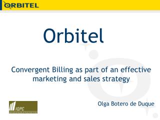 Convergent Billing as part of an effective marketing and sales strategy Olga Botero de Duque