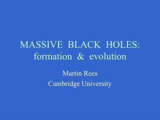 MASSIVE BLACK HOLES: formation &amp; evolution