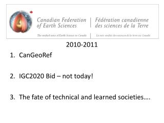 2010-2011 CanGeoRef IGC2020 Bid – not today! The fate of technical and learned societies….