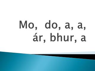 Mo, do, a, a, ár , bhur , a