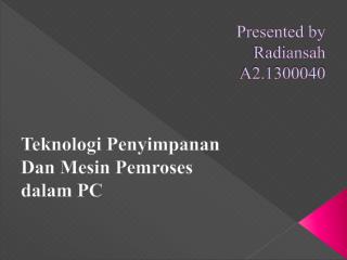 Presented by Radiansah A2.1300040