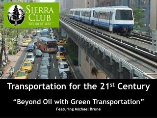 Transportation for the 21 st Century “Beyond Oil with Green Transportation”