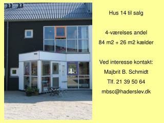Hus 14 til salg 4-værelses andel 84 m2 + 26 m2 kælder Ved interesse kontakt: Majbrit B. Schmidt