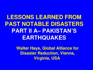 LESSONS LEARNED FROM PAST NOTABLE DISASTERS PART II A– PAKISTAN’S EARTHQUAKES