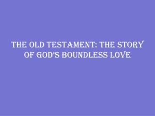 The Old Testament: The Story of God’s Boundless Love