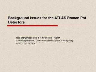 Background issues for the ATLAS Roman Pot Detectors