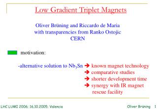 Low Gradient Triplet Magnets