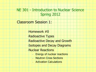 NE 301 - Introduction to Nuclear Science Spring 2012