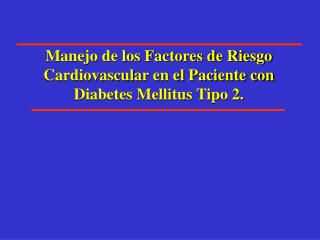 Manejo de los Factores de Riesgo Cardiovascular en el Paciente con Diabetes Mellitus Tipo 2.