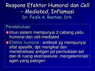 Respons Efektor Humoral dan Cell – Mediated , Inflamasi Dr. Fedik A. Rantam, Drh.