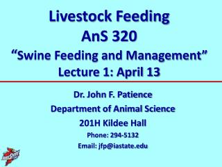 Livestock Feeding AnS 320 “ Swine Feeding and Management” Lecture 1: April 13