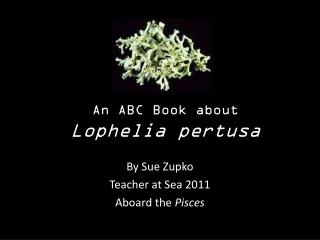 An ABC Book about Lophelia pertusa