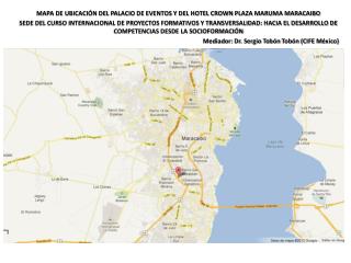 MAPA DE UBICACIÓN DEL PALACIO DE EVENTOS Y DEL HOTEL CROWN PLAZA MARUMA MARACAIBO