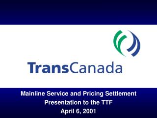 Mainline Service and Pricing Settlement Presentation to the TTF April 6, 2001