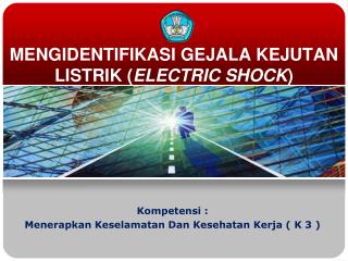 MENGIDENTIFIKASI GEJALA KEJUTAN LISTRIK ( ELECTRIC SHOCK )