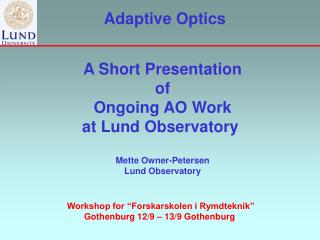 A Short Presentation of Ongoing AO Work at Lund Observatory Mette Owner-Petersen