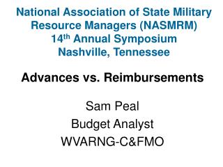 Advances vs. Reimbursements Sam Peal Budget Analyst WVARNG-C&amp;FMO