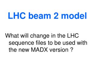 LHC beam 2 model