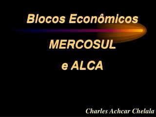 Blocos Econômicos MERCOSUL e ALCA