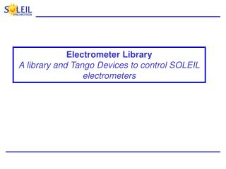 Electrometer Library A library and Tango Devices to control SOLEIL electrometers